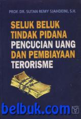 Seluk Beluk Tindak Pidana Pencucian Uang Dan Pembiayaan Terorisme